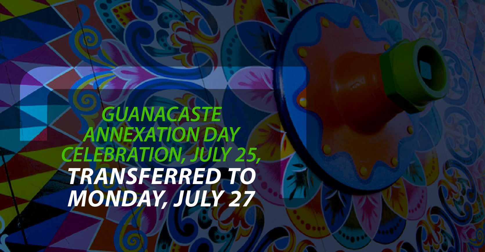 Guanacaste Annexation Day Celebration, July 25, Transferred to Monday, July 27