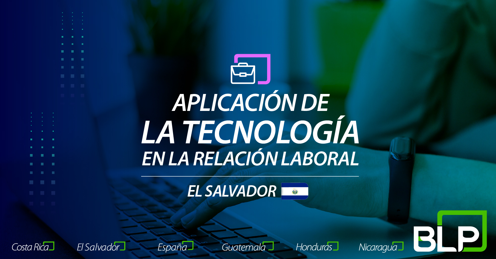 Aplicación de la tecnología en la relación laboral: perspectivas de El Salvador