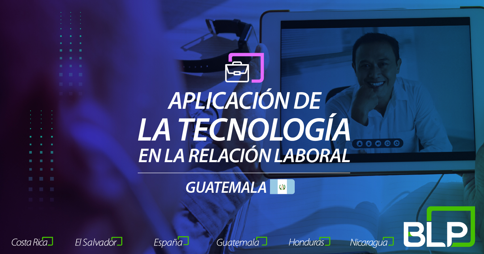 Aplicación de la tecnología en la relación laboral: perspectiva de Guatemala