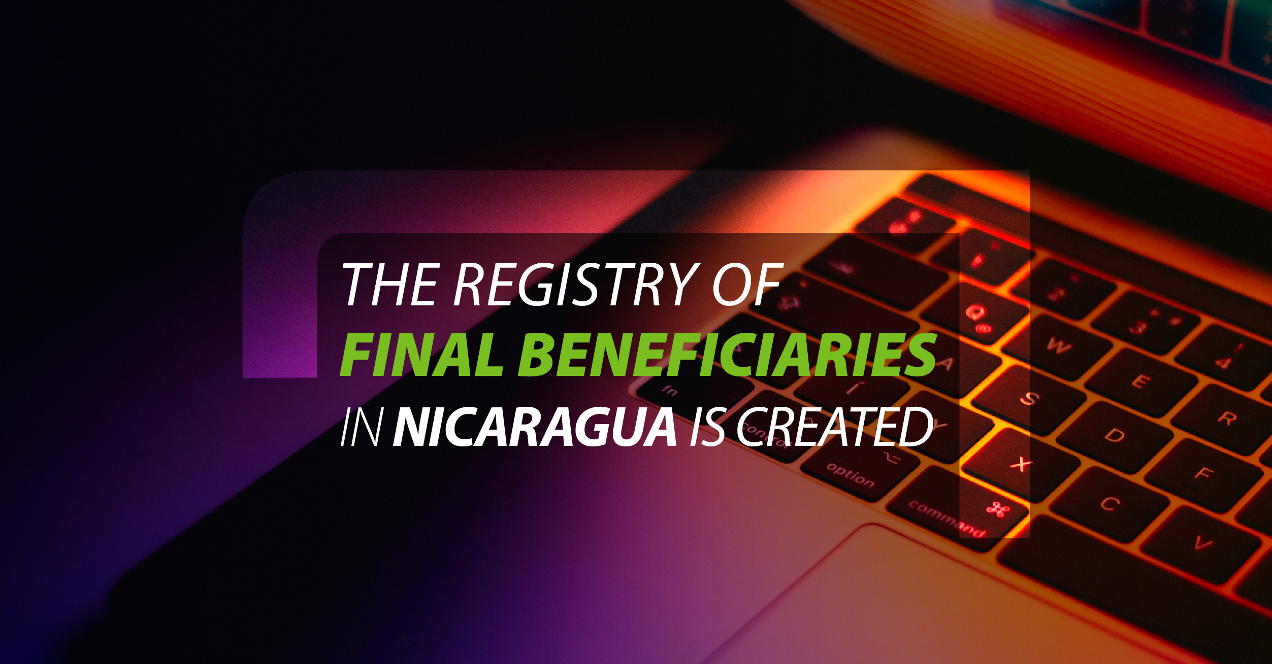 The registry of Final Beneficiaries in Nicaragua is created.