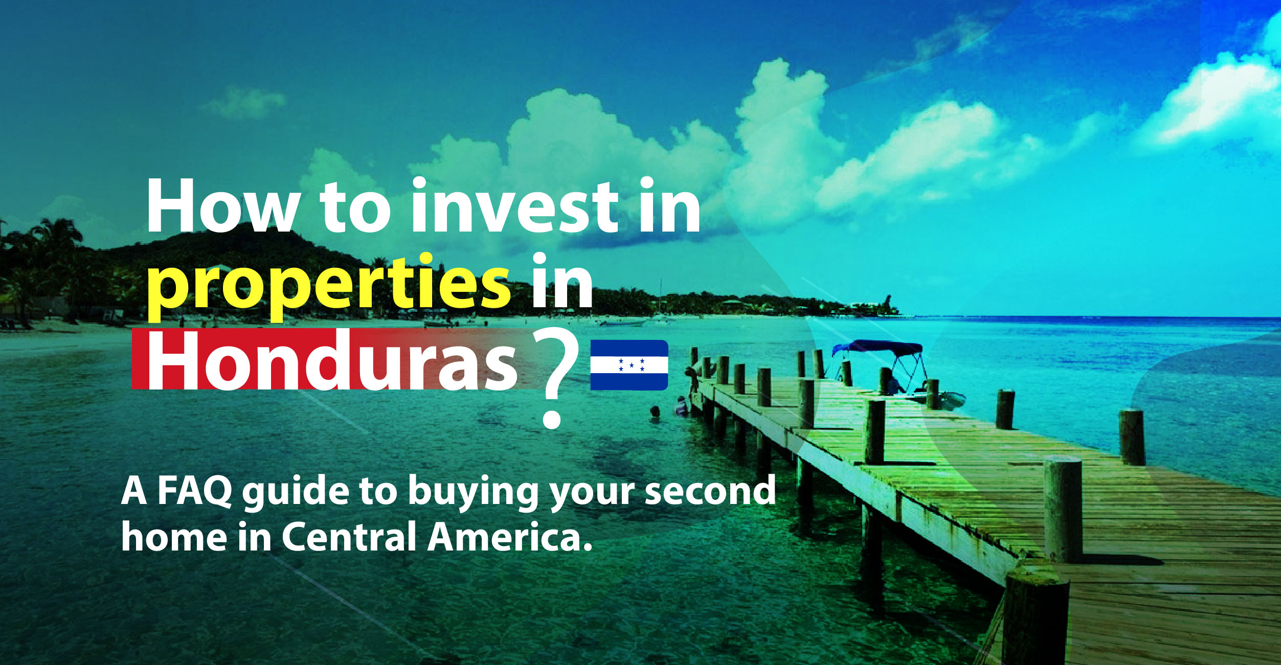 How to invest in properties in Honduras? - A FAQ guide to buying your second home in Central America.