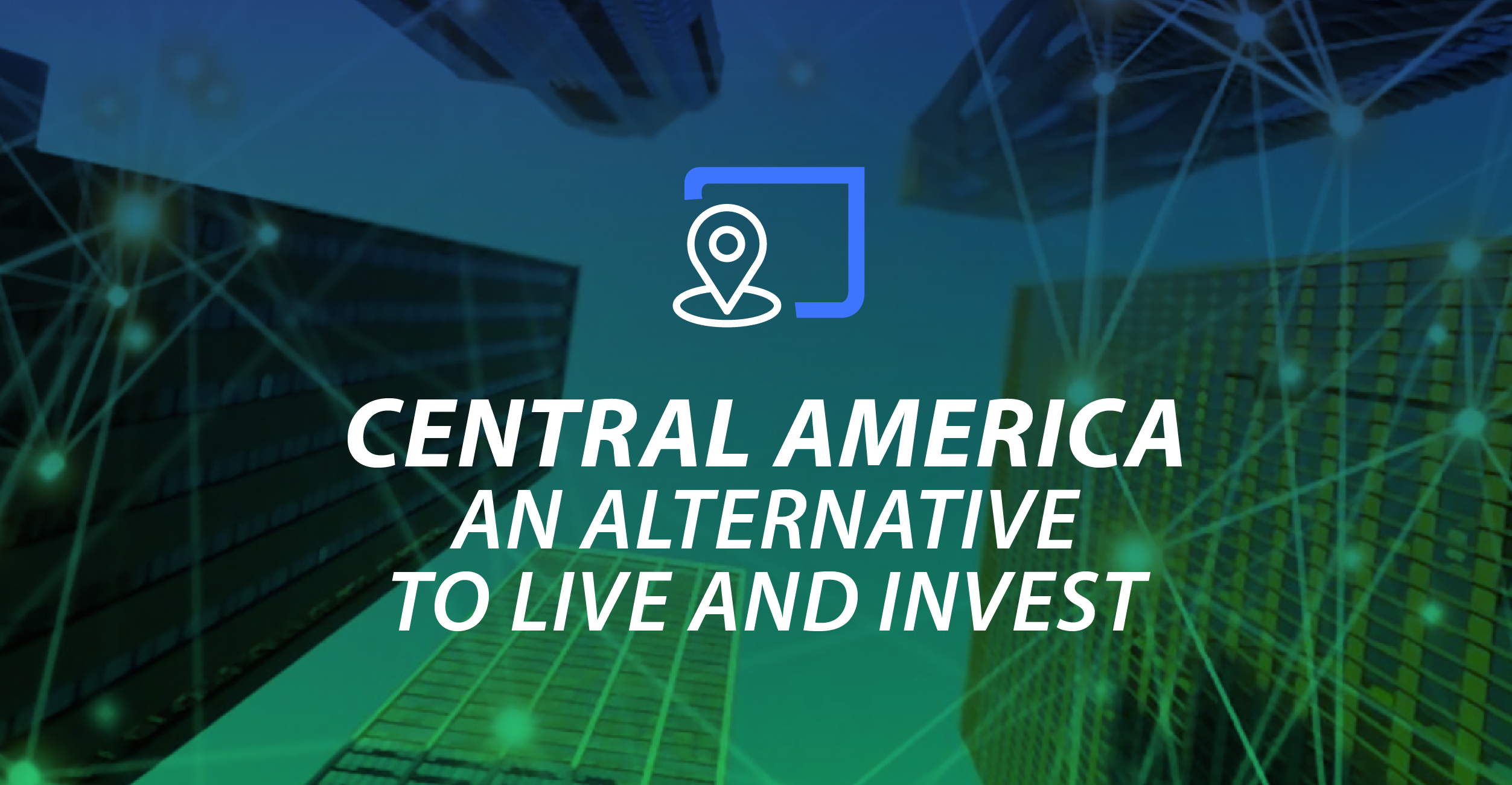 Central America: an alternative to live and invest