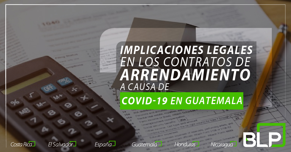 Implicaciones legales en los Contratos de Arrendamiento a causa de Coronavirus (COVID-19) en Guatemala