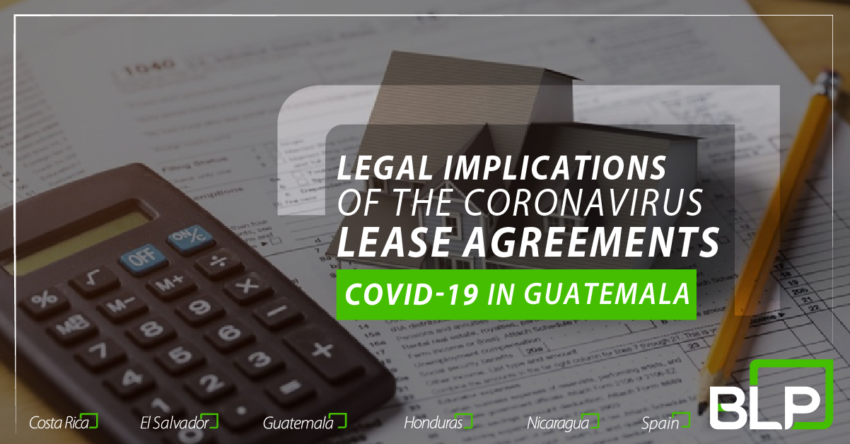 Legal implications of the Coronavirus (COVID-19) on Lease Agreements in Guatemala