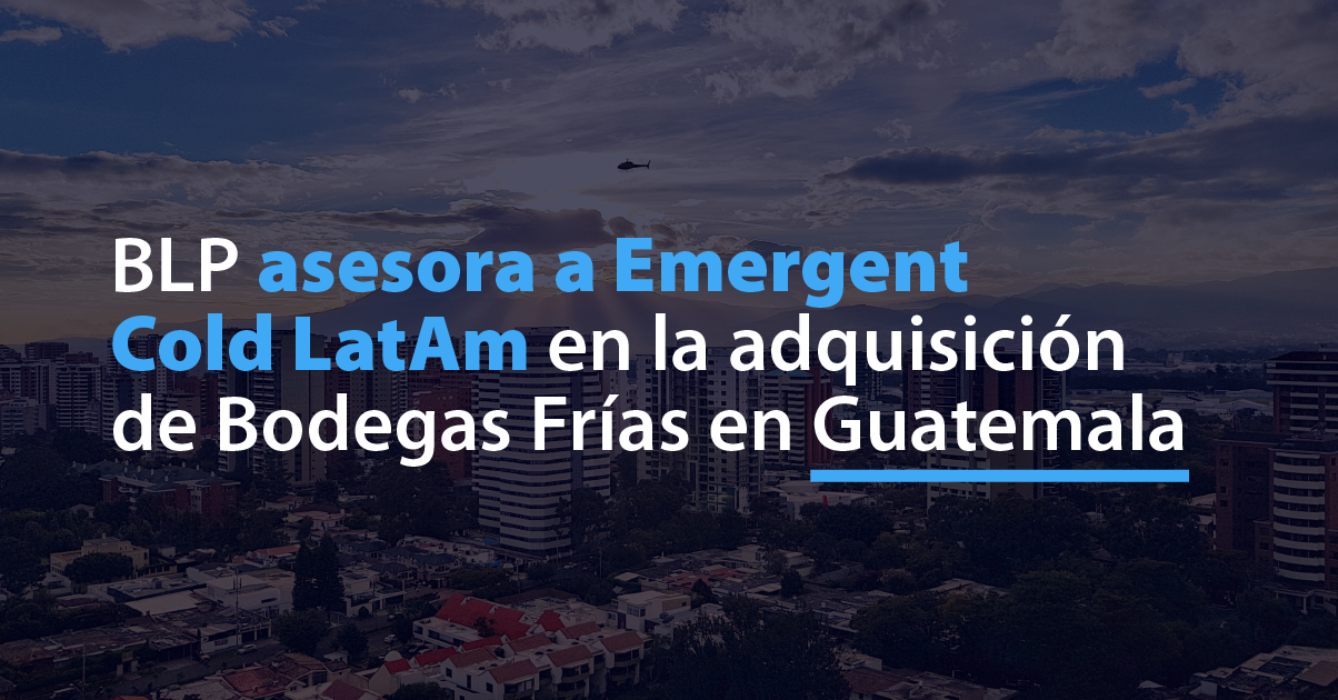 BLP asesora a Emergent Cold LatAm en la adquisición de Bodegas Frías en Guatemala