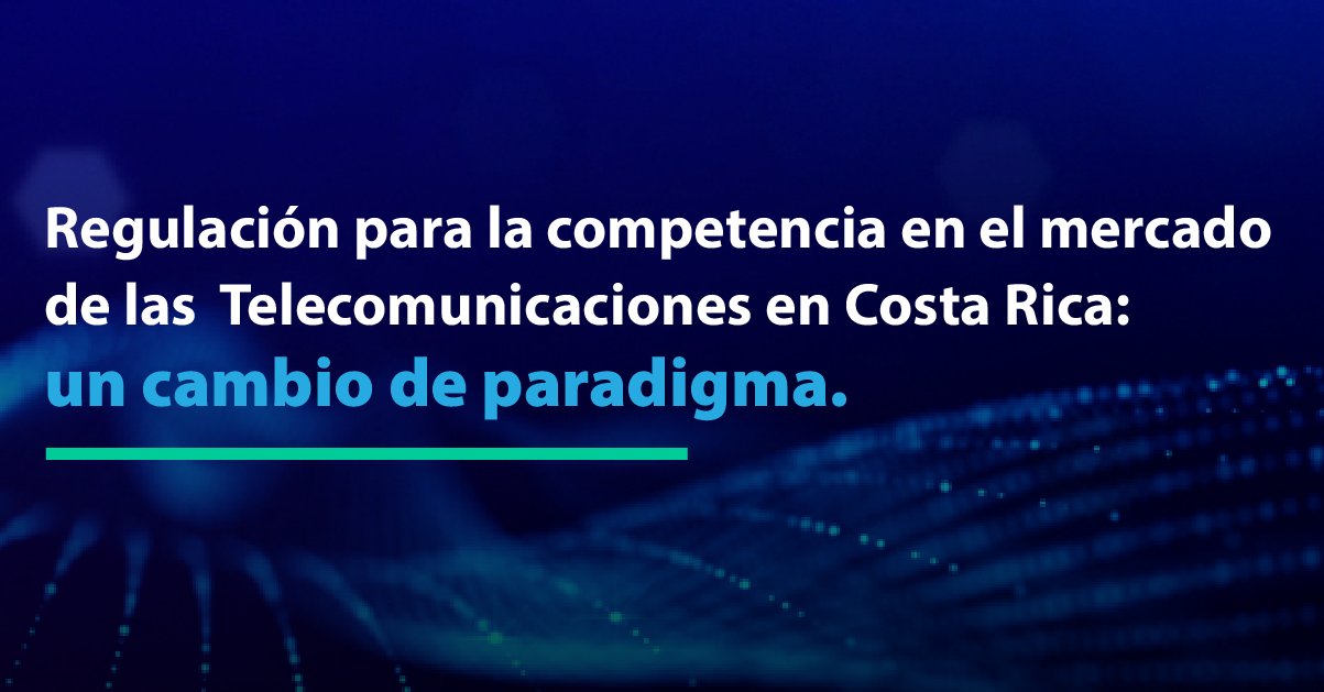 Regulación para la competencia en el mercado de las Telecomunicaciones en Costa Rica: un cambio de paradigma