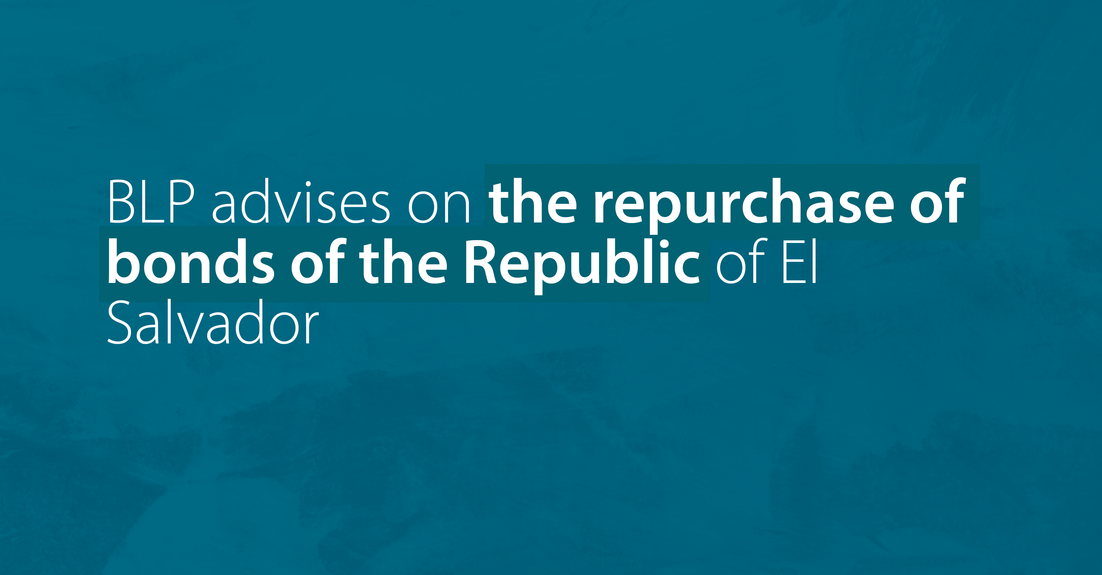 BLP advises on the repurchase of bonds of the Republic of El Salvador