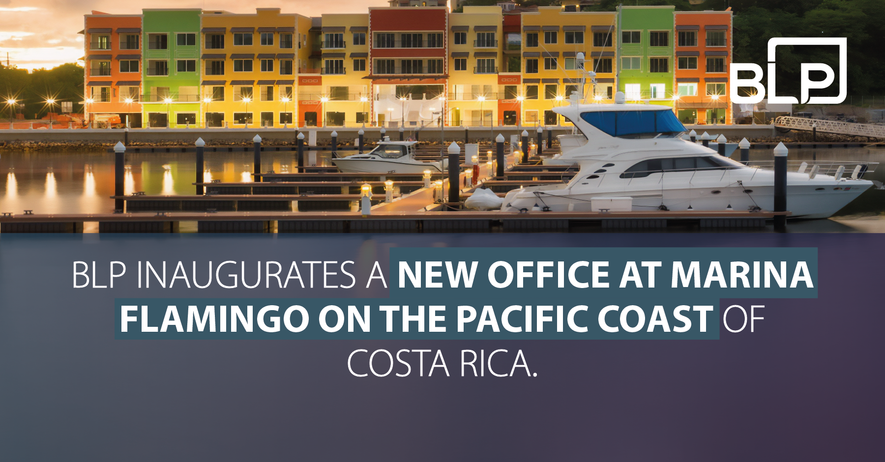 BLP inaugurates a new office at Marina Flamingo on the Pacific coast of Costa Rica
