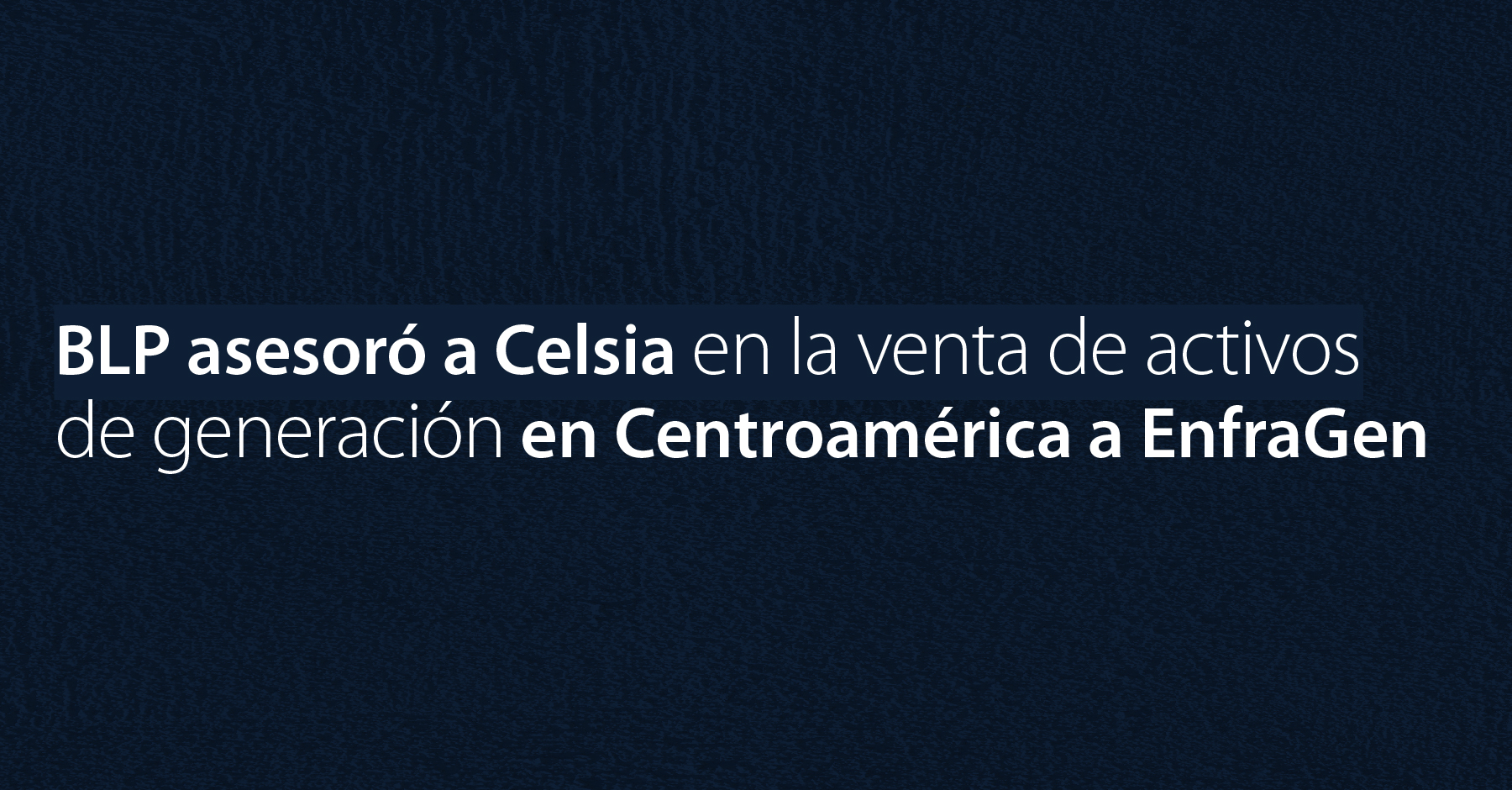 BLP asesoró a Celsia en la venta de activos de generación en Centroamérica a EnfraGen