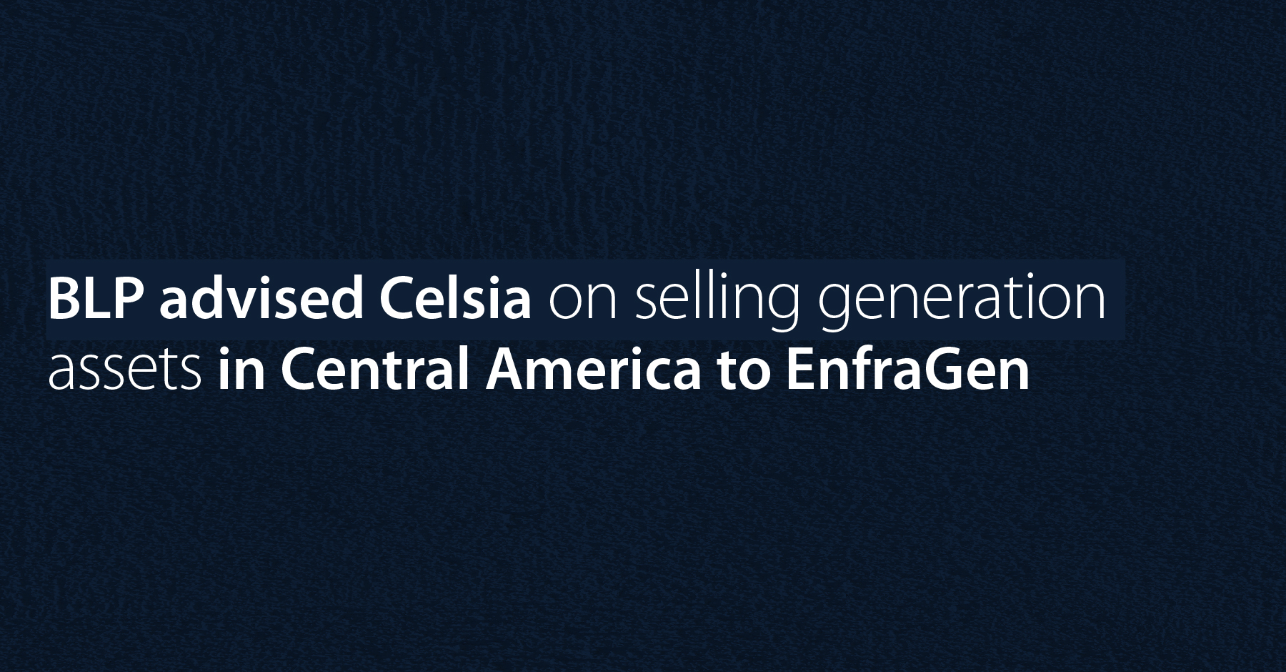 BLP advised Celsia on selling generation assets in Central America to EnfraGen