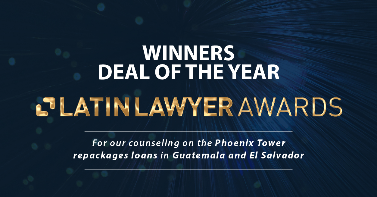 BLP receives the Latin Lawyer Deal of the Year award for its advice on restructuring Phoenix Tower loans in Guatemala and El Salvador.