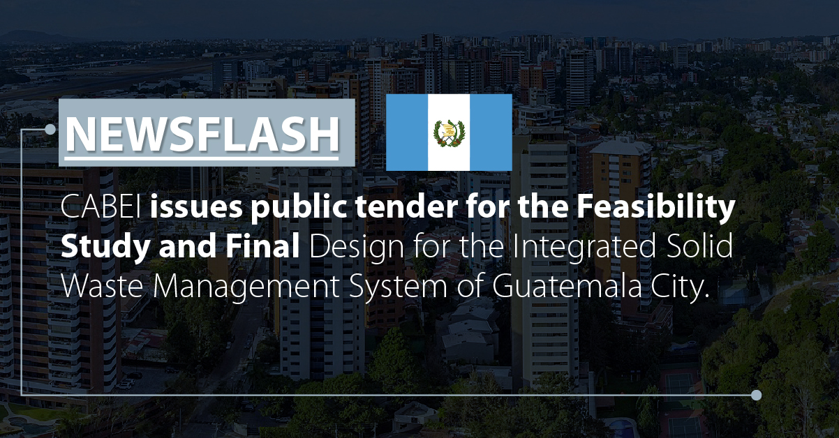 CABEI issues public tender for the Feasibility Study and Final Design for the Integrated Solid Waste Management System of Guatemala City.